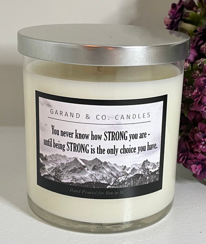 12 oz Clear Glass Jar Candle -  You Never Know How STRONG You Are Until STRONG Is The Only Choice You Have
